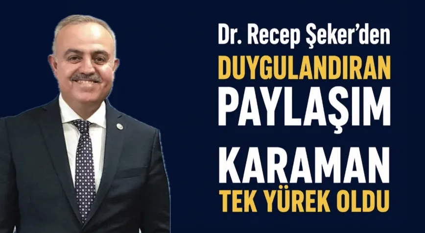 AK Parti Karaman Eski Milletvekili Dr. Recep Şeker’den Duygulandıran Paylaşım