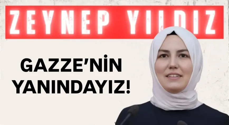 AK Parti’li Yıldız: “Gazze’nin Yanındayız”