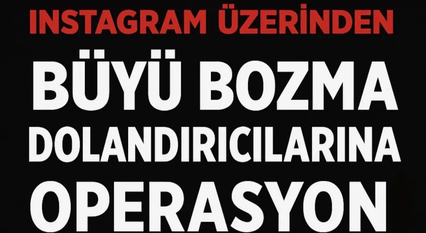 Ankara Merkezli Operasyon: ‘Büyü Bozma’ Vaadiyle Dolandıran Çete Çökertildi