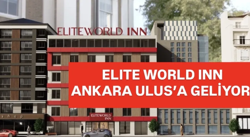 Elite World INN Ankara Ulus, 2026’da Hizmete Girecek