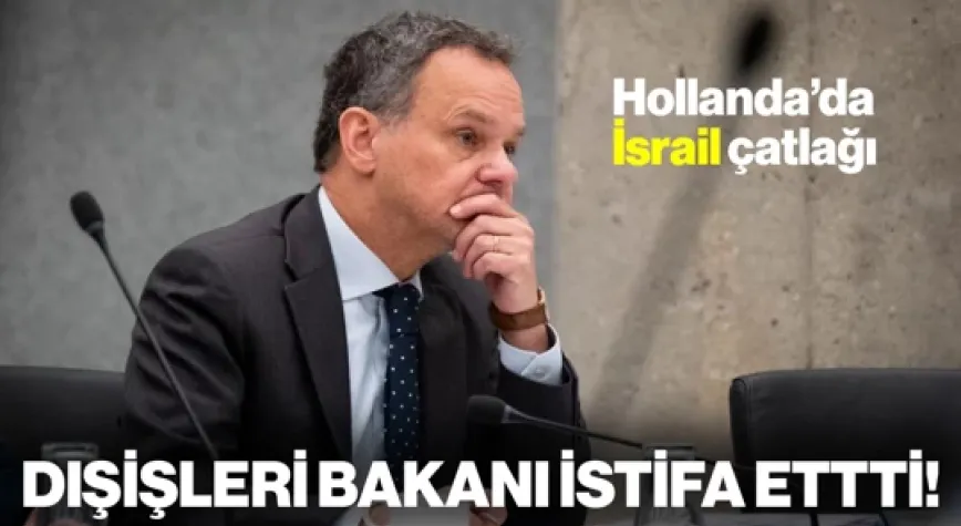Hollanda'da İsrail Çatlağı... Dışişleri Bakanı İstifa Etti!